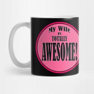 My Wife is Totally AWESOME! Mug